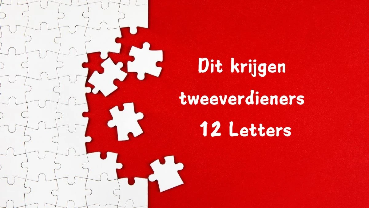 Dit krijgen tweeverdieners 12 Letters Cryptogrammen