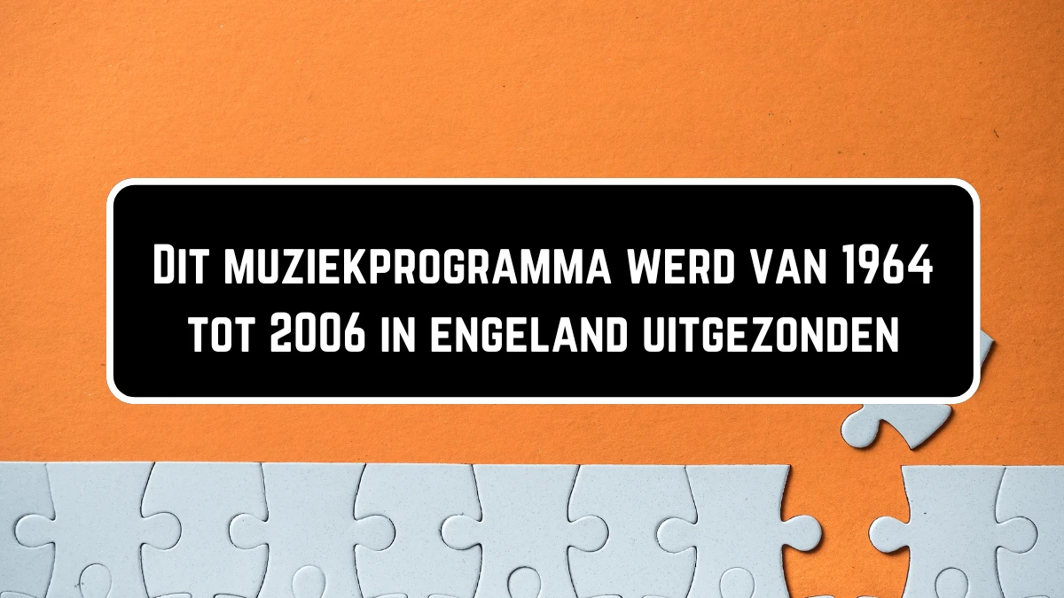 Dit muziekprogramma werd van 1964 tot 2006 in engeland uitgezonden 12 Letters Puzzelwoordenboek kruiswoordpuzzels