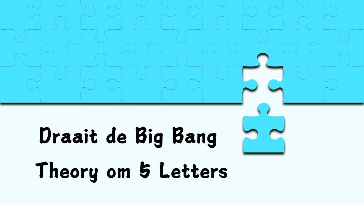 Draait de Big Bang Theory om 5 Letters Puzzelwoordenboek kruiswoordpuzzels