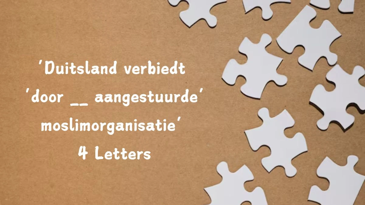 ‘Duitsland verbiedt ‘door __ aangestuurde’ moslimorganisatie’ 4 Letters Puzzelwoordenboek kruiswoordpuzzels