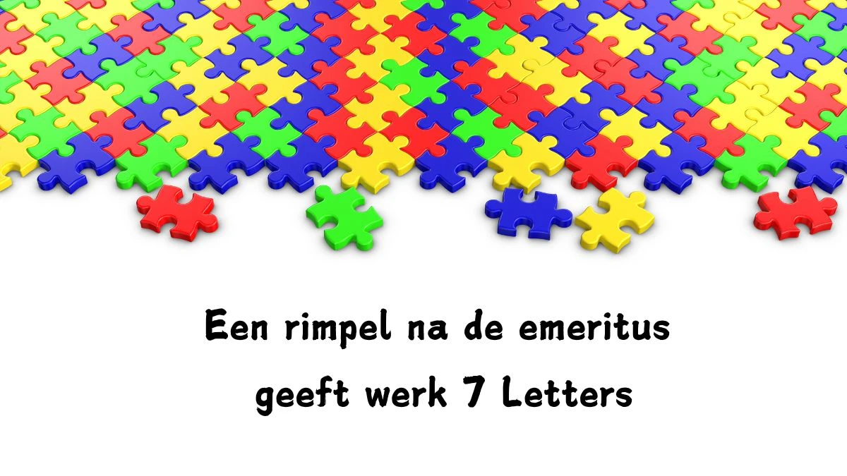 Een rimpel na de emeritus geeft werk 7 Letters Puzzelwoordenboek kruiswoordpuzzels