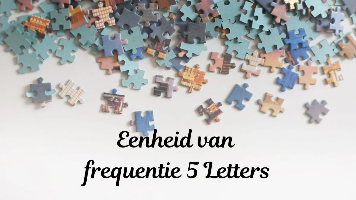 Eenheid van frequentie 5 Letters Puzzelwoordenboek kruiswoordpuzzels