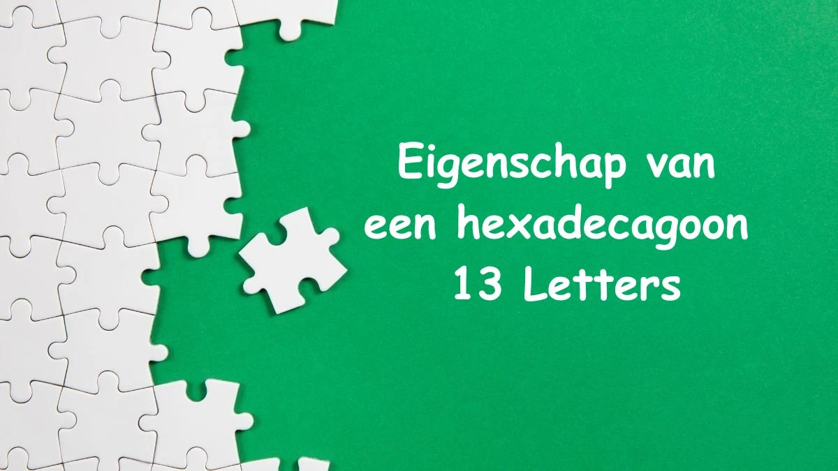 Eigenschap van een hexadecagoon 13 Letters Puzzelwoord