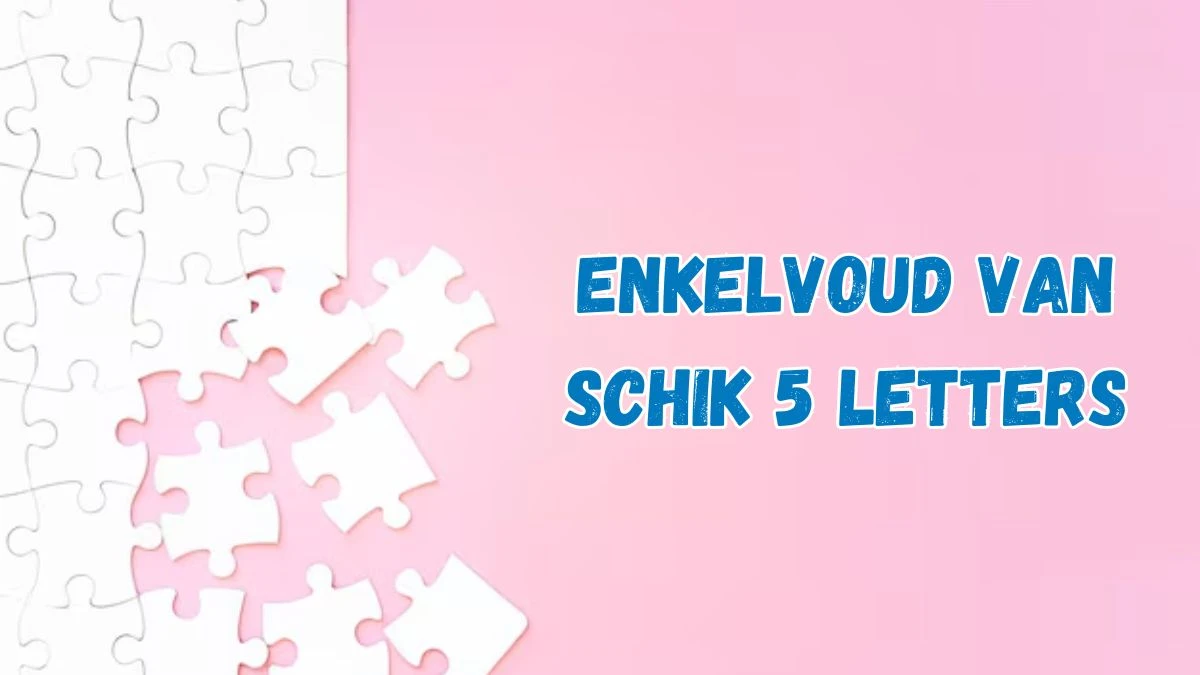 Enkelvoud van schik 5 Letters Puzzelwoordenboek kruiswoordpuzzels