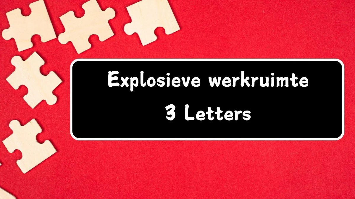 Explosieve werkruimte 3 Letters Puzzelwoord