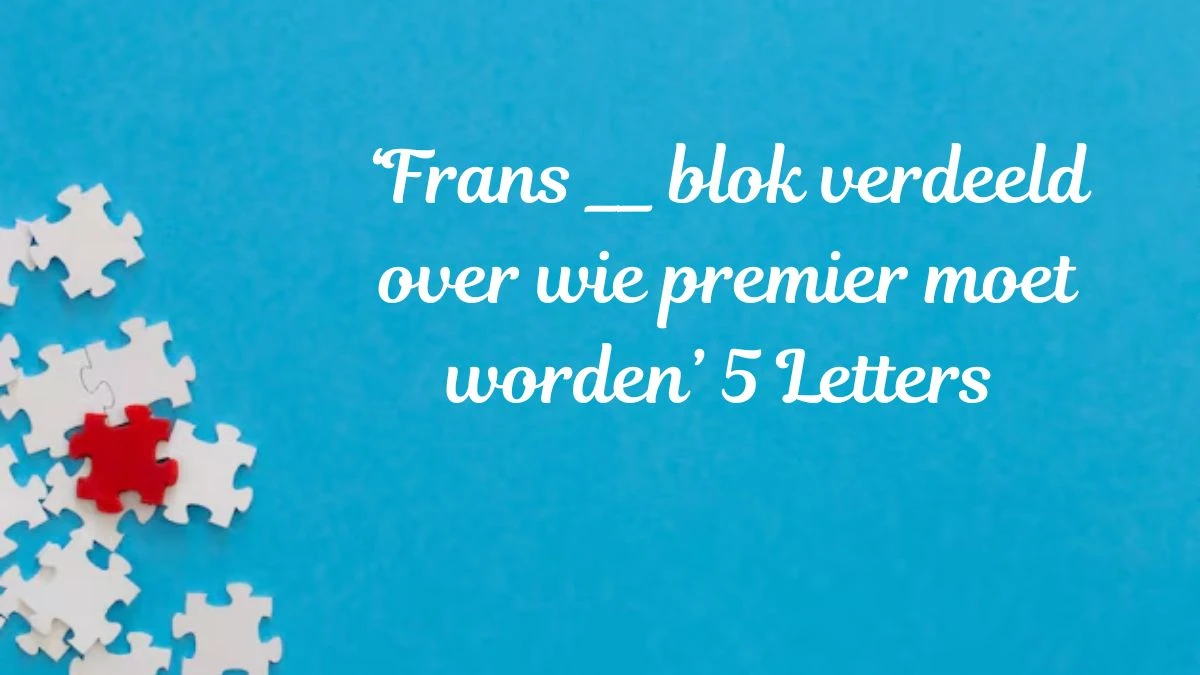 ‘Frans __ blok verdeeld over wie premier moet worden’ 5 Letters Puzzelwoordenboek kruiswoordpuzzels