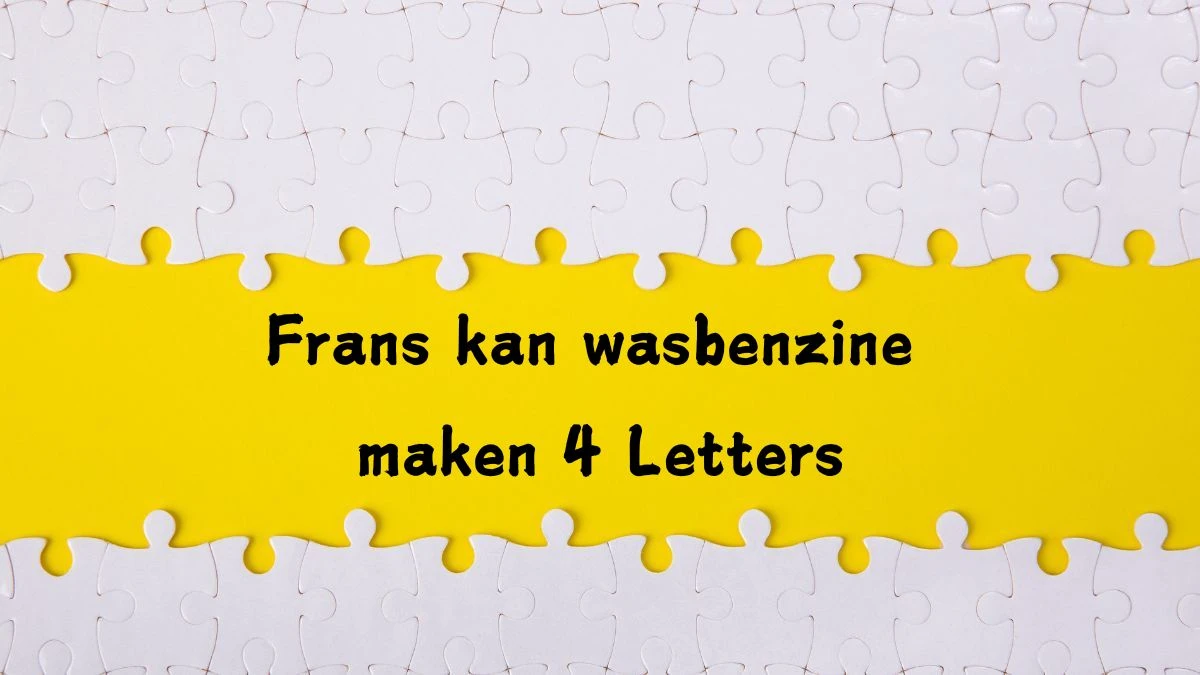 Frans kan wasbenzine maken 4 Letters Cryptogrammen