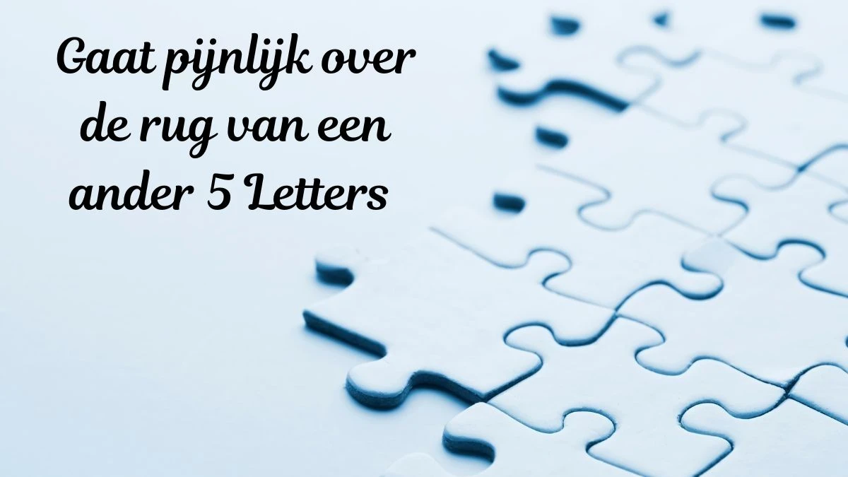 Gaat pijnlijk over de rug van een ander 5 Letters Puzzelwoordenboek kruiswoordpuzzels