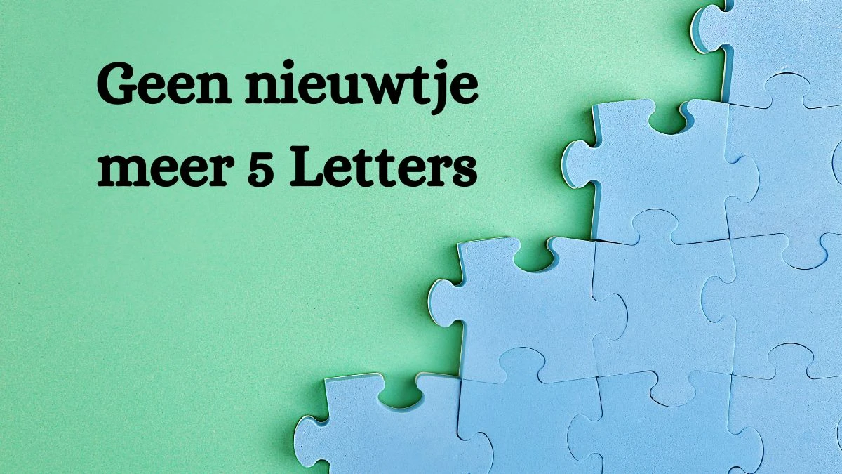 Geen nieuwtje meer 5 Letters Puzzelwoordenboek kruiswoordpuzzels