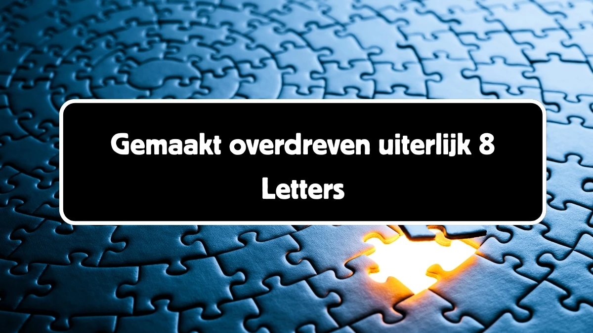 Gemaakt overdreven uiterlijk 8 Letters Cryptogrammen