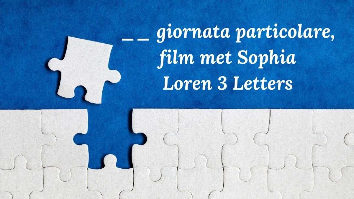 __ giornata particolare, film met Sophia Loren 3 Letters Puzzelwoordenboek kruiswoordpuzzels