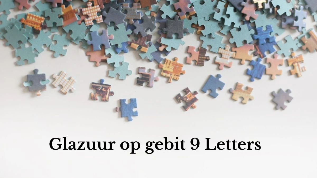 Glazuur op gebit 9 Letters Puzzelwoordenboek kruiswoordpuzzels