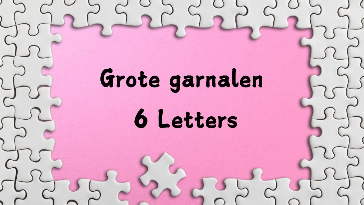 Grote garnalen 6 Letters Puzzelwoordenboek kruiswoordpuzzels