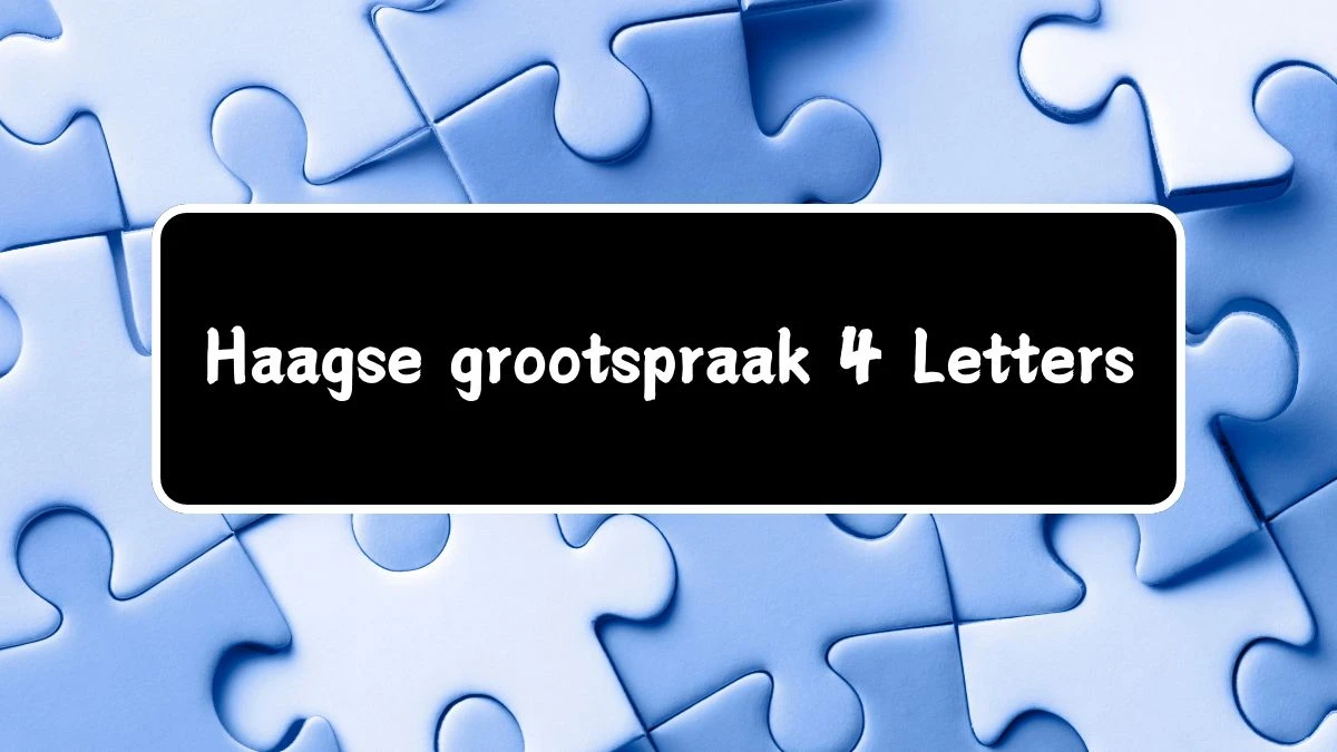 Haagse grootspraak 4 Letters Puzzelwoordenboek kruiswoordpuzzels