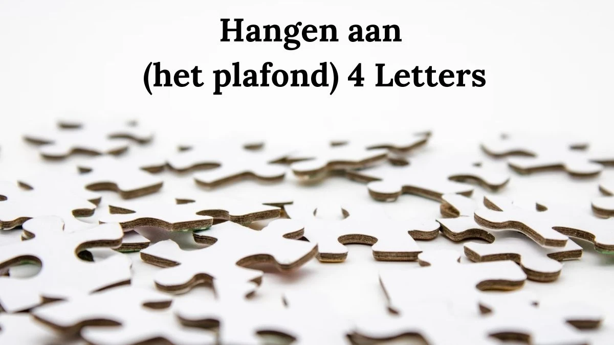 Hangen aan (het plafond) 4 Letters Puzzelwoord