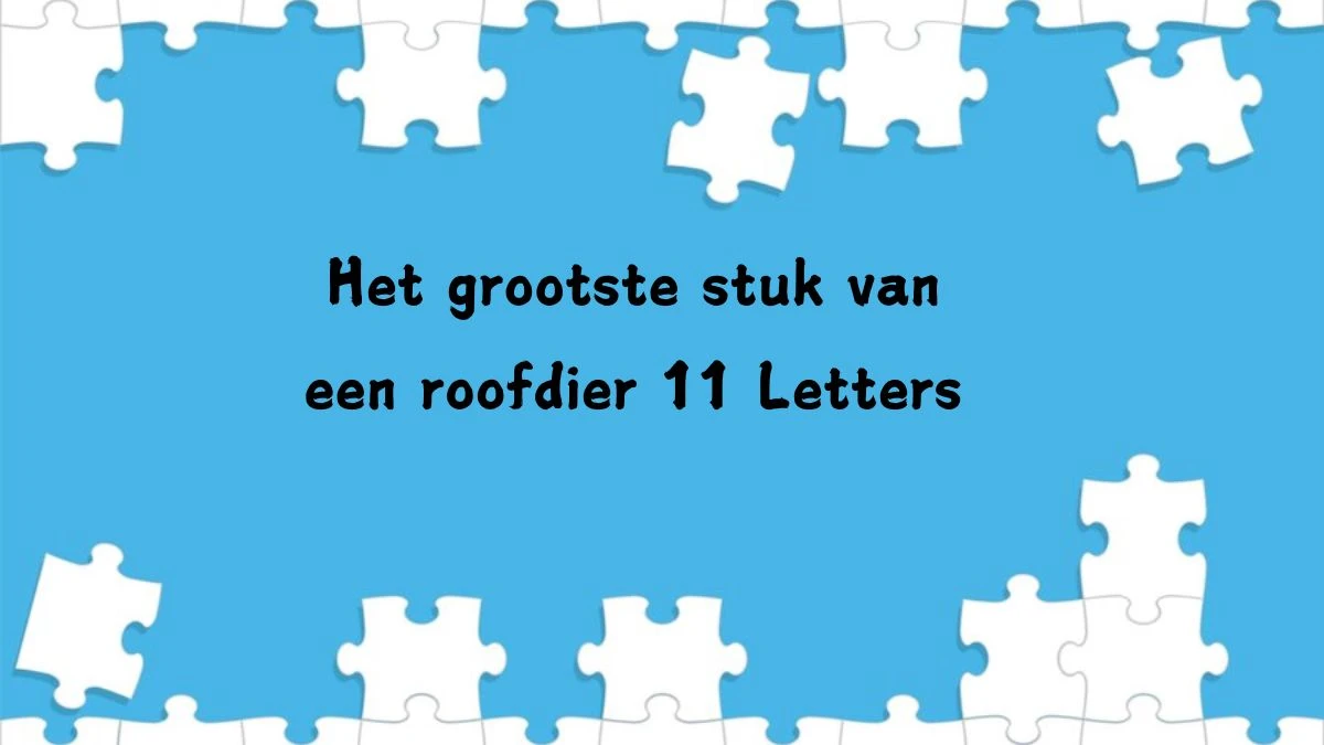 Het grootste stuk van een roofdier 11 Letters Cryptogrammen