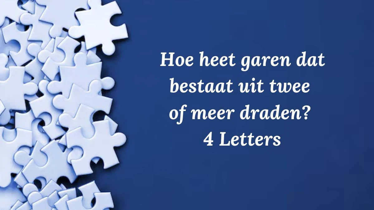 Hoe heet garen dat bestaat uit twee of meer draden? 4 Letters Puzzelwoordenboek kruiswoordpuzzels