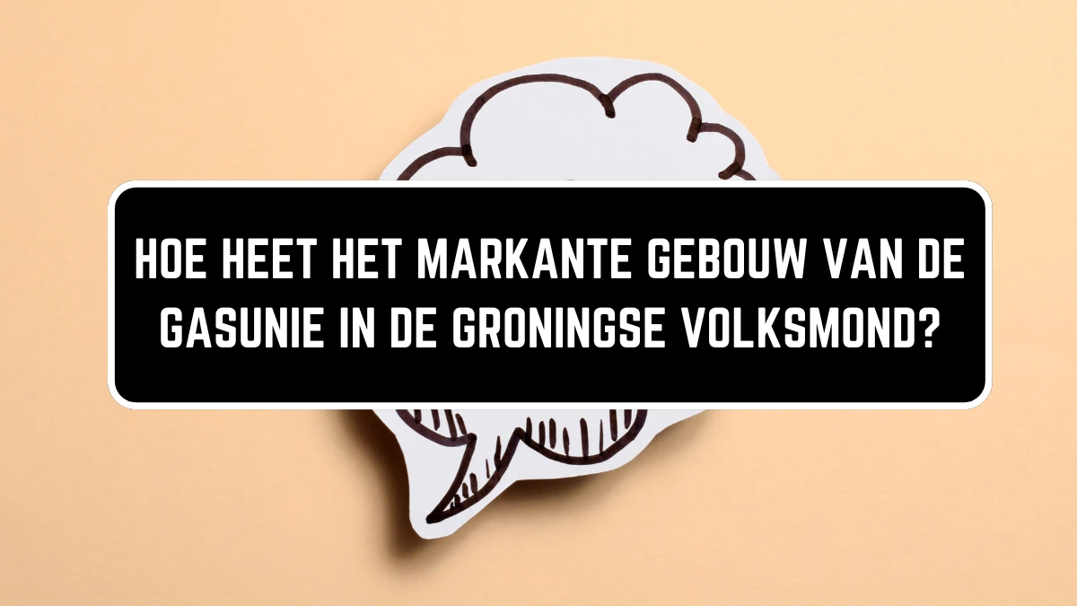 Hoe heet het markante gebouw van de Gasunie in de Groningse volksmond? (2,8) 10 Letters Puzzelwoordenboek kruiswoordpuzzels