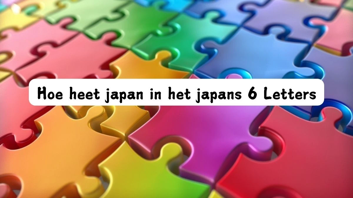 Hoe heet japan in het japans 6 Letters Puzzelwoord