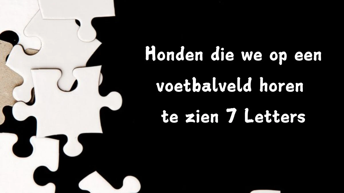 Honden die we op een voetbalveld horen te zien 7 Letters Cryptogrammen