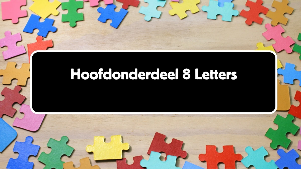 Hoofdonderdeel 8 Letters Puzzelwoordenboek kruiswoordpuzzels