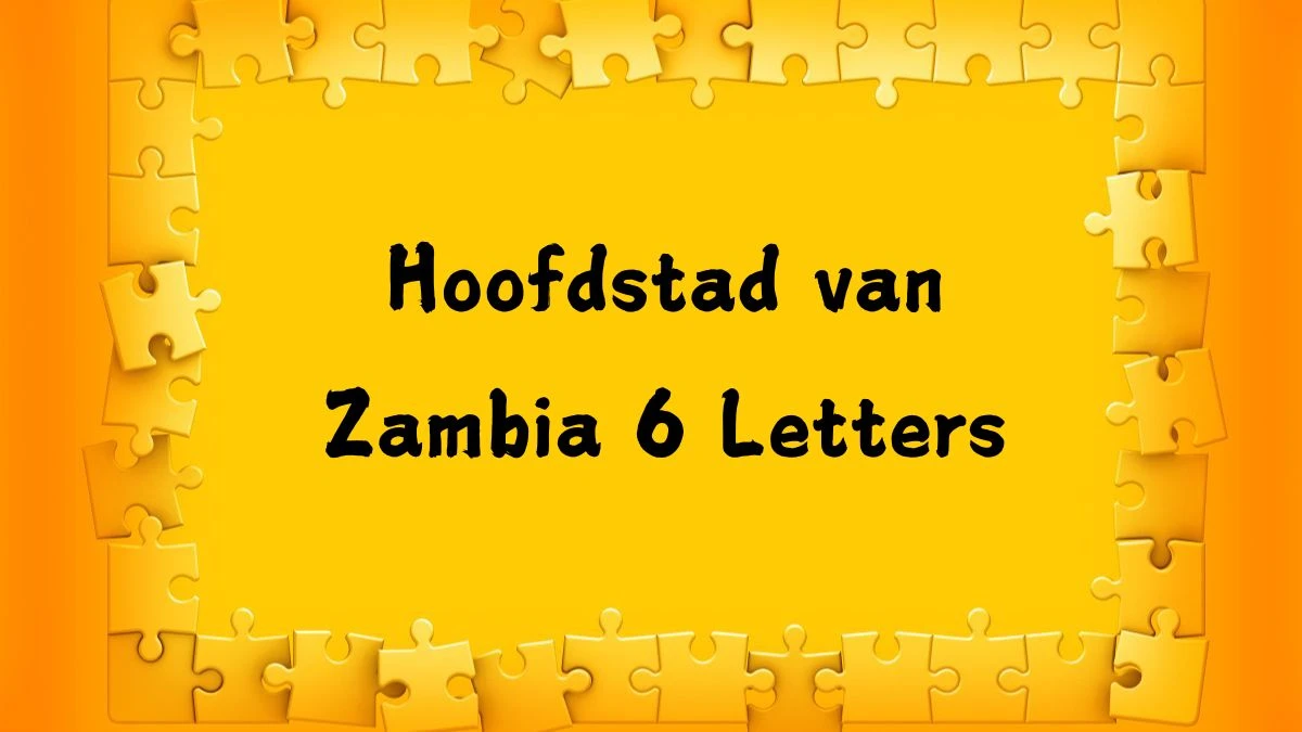 Hoofdstad van Zambia 6 Letters Puzzelwoordenboek kruiswoordpuzzels