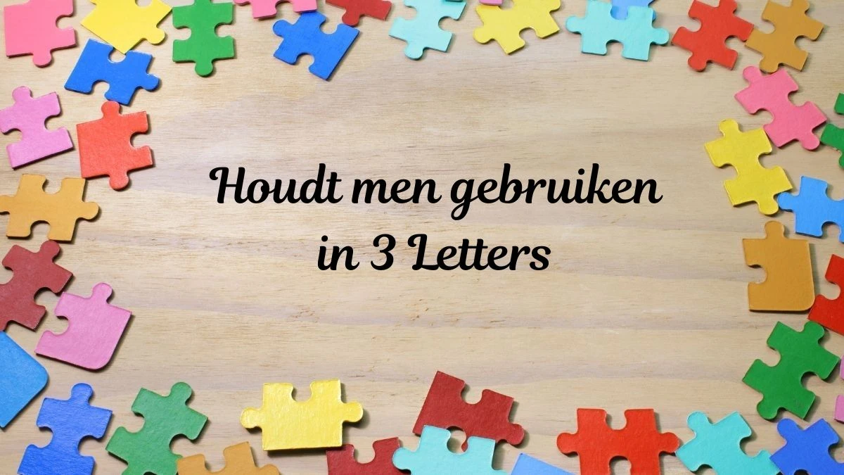 Houdt men gebruiken in (3) Letters Puzzelwoordenboek kruiswoordpuzzels