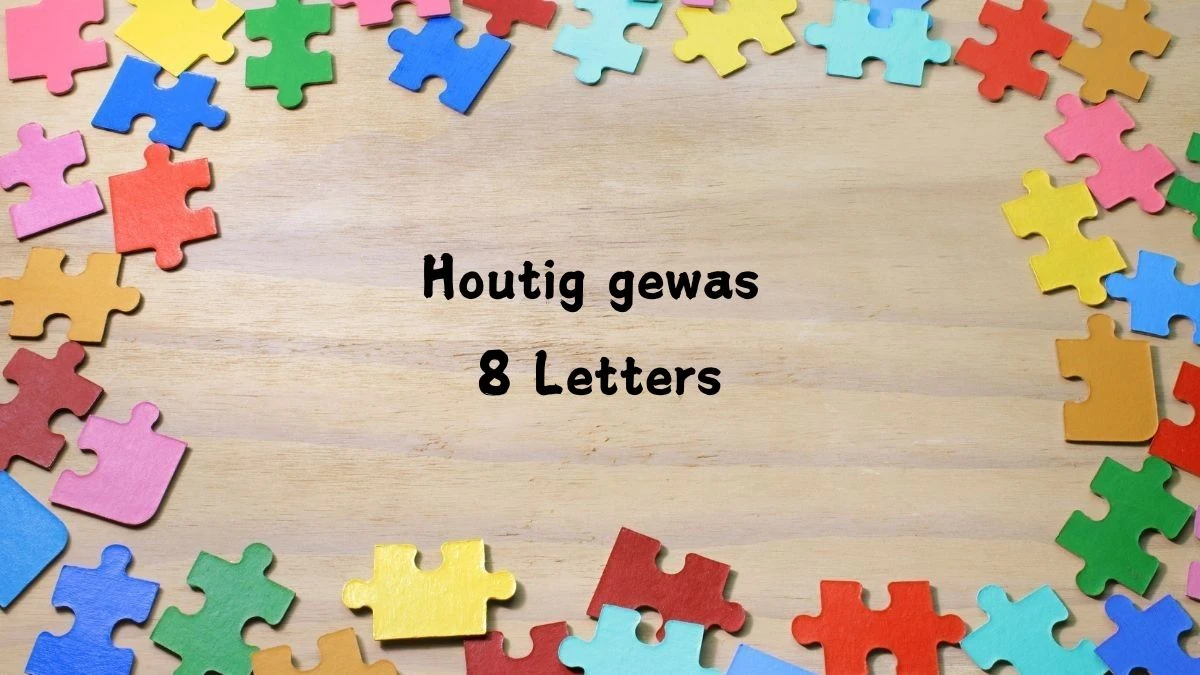 Houtig gewas 8 Letters Puzzelwoord