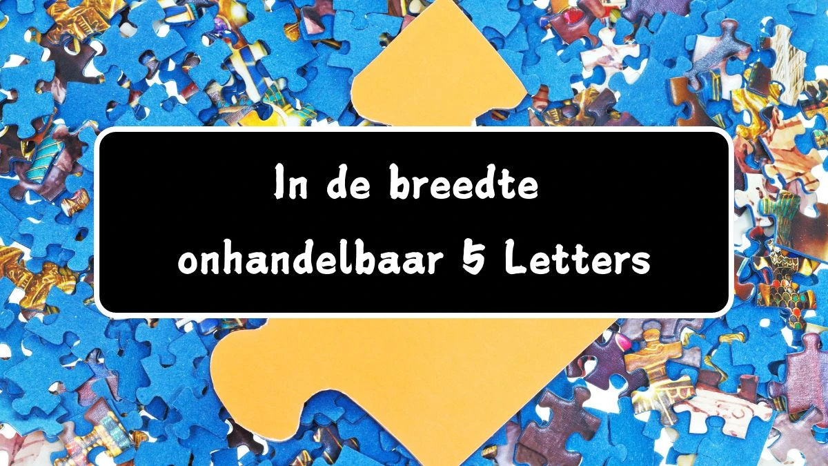 In de breedte onhandelbaar 5 Letters Puzzelwoordenboek kruiswoordpuzzels