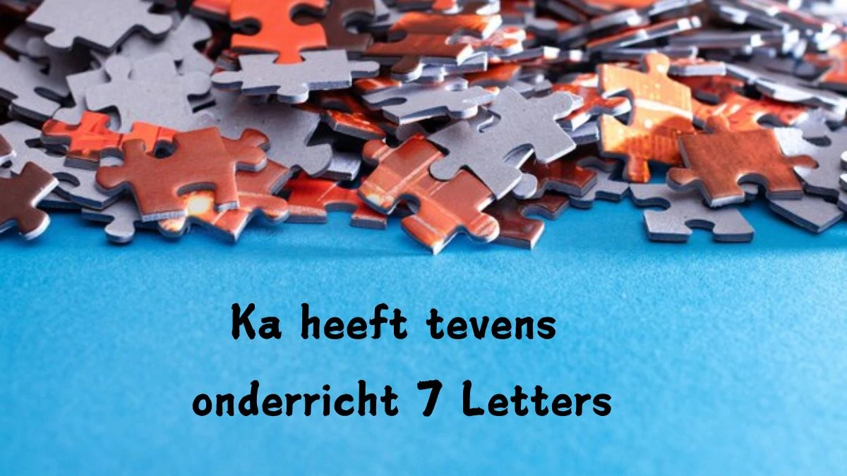 Ka heeft tevens onderricht 7 Letters Cryptogrammen