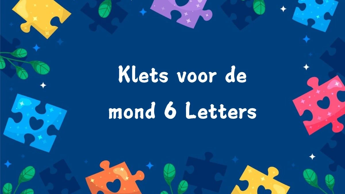 Klets voor de mond 6 Letters Cryptogrammen