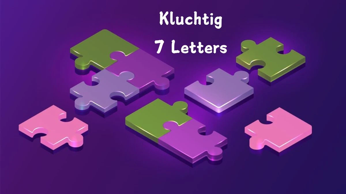 Kluchtig 7 Letters Puzzelwoordenboek kruiswoordpuzzels