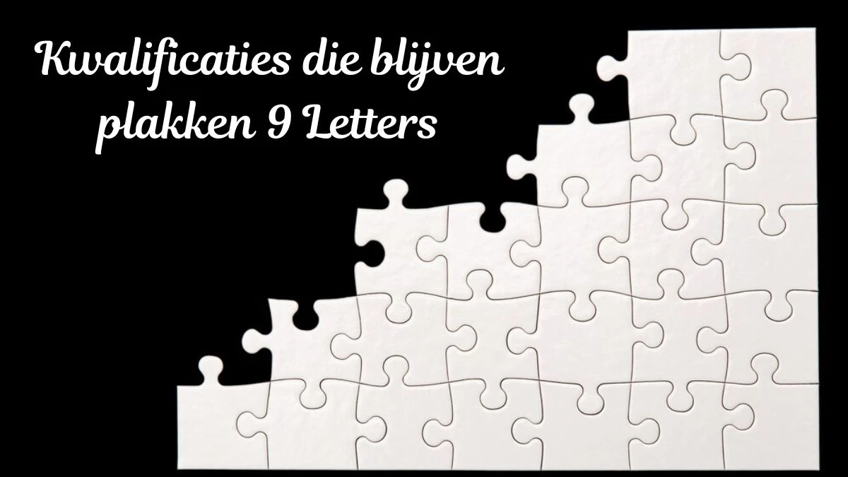 Kwalificaties die blijven plakken 9 Letters Puzzelwoordenboek kruiswoordpuzzels