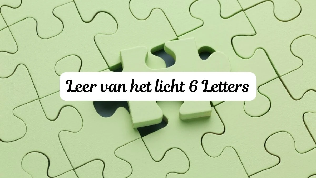 Leer van het licht 6 Letters Puzzelwoordenboek kruiswoordpuzzels