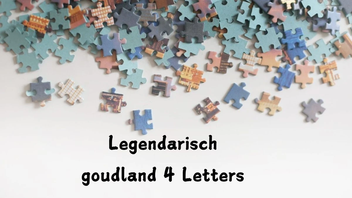 Legendarisch goudland 4 Letters Puzzelwoord