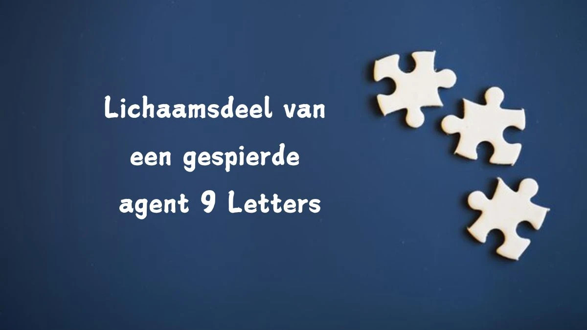 Lichaamsdeel van een gespierde agent 9 Letters Cryptogrammen