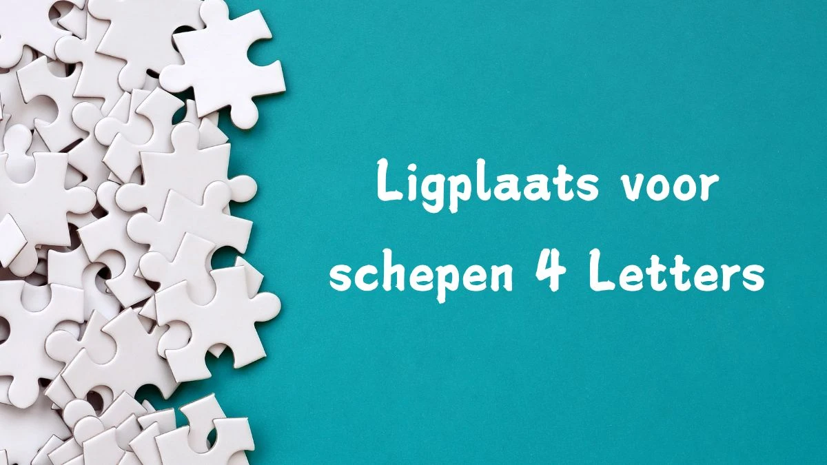 Ligplaats voor schepen 4 Letters Puzzelwoord