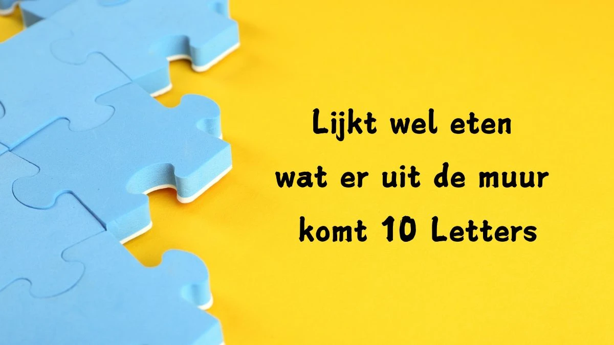 Lijkt wel eten wat er uit de muur komt 10 Letters Puzzelwoordenboek kruiswoordpuzzels