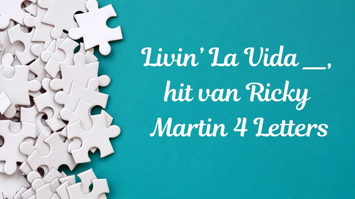 Livin’ La Vida __, hit van Ricky Martin 4 Letters Puzzelwoordenboek kruiswoordpuzzels