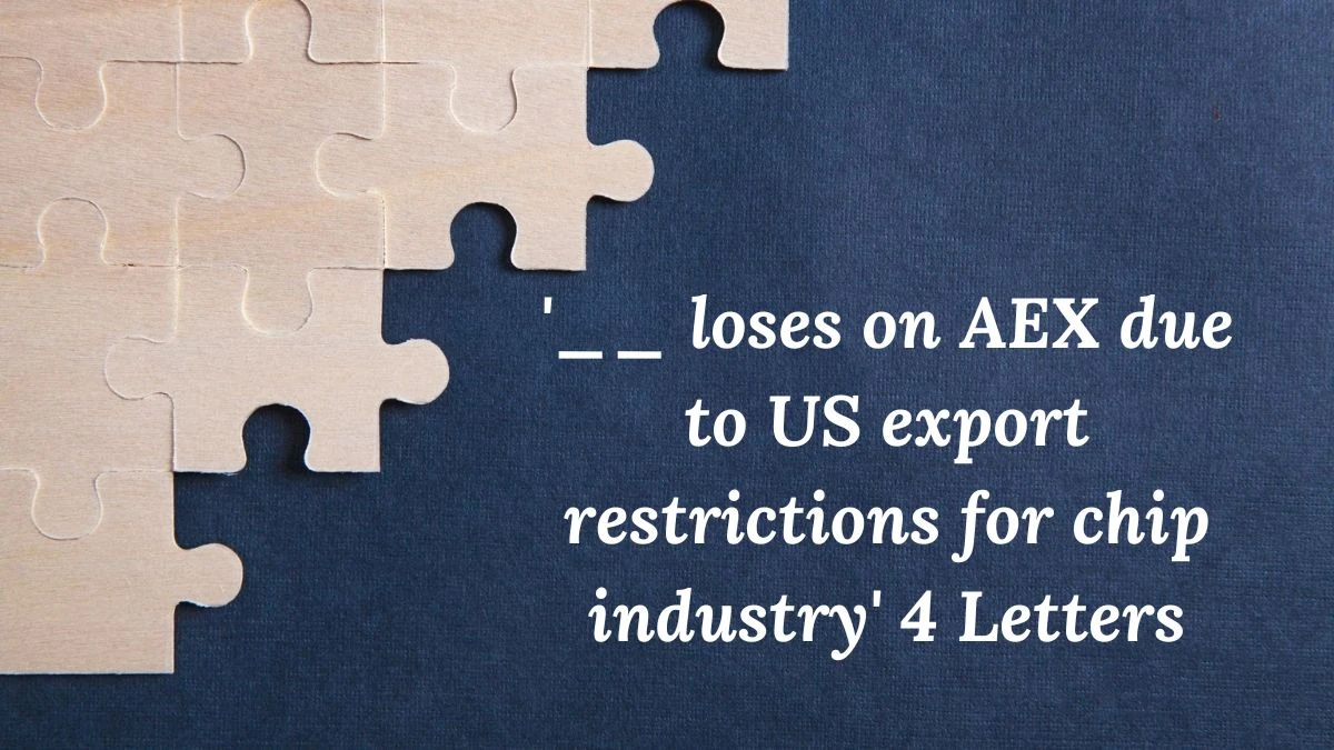 '__ loses on AEX due to US export restrictions for chip industry' 4 Letters Puzzelwoordenboek kruiswoordpuzzels