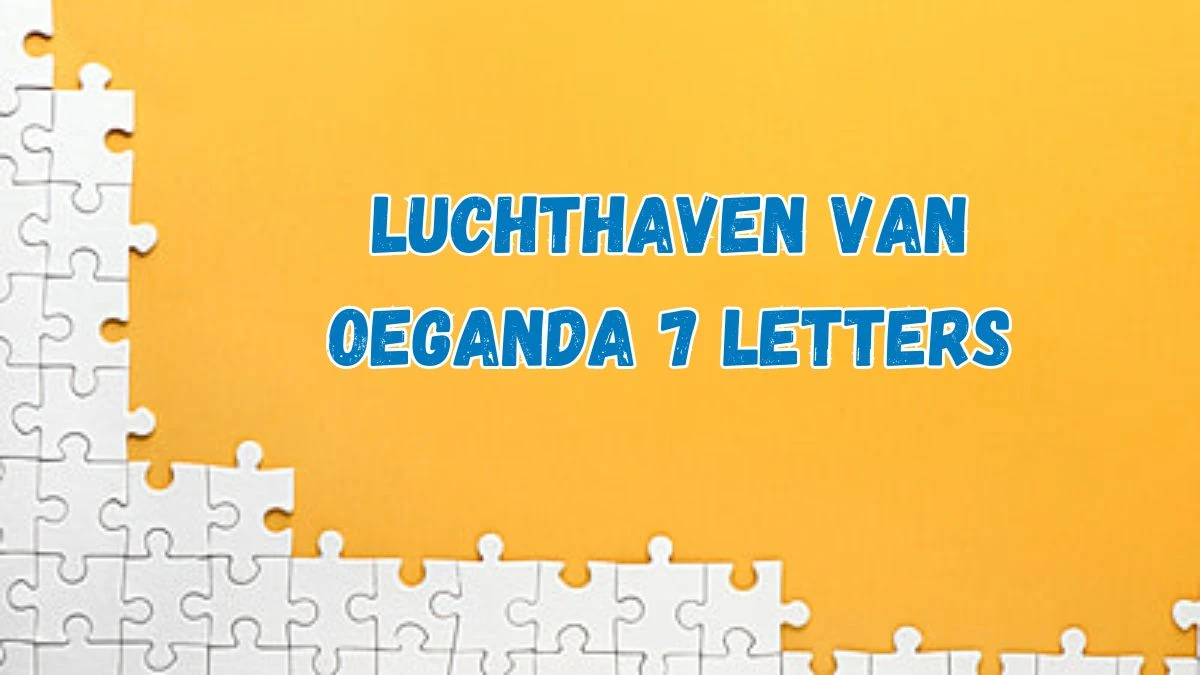 Luchthaven van Oeganda (7) Letters Puzzelwoordenboek kruiswoordpuzzels