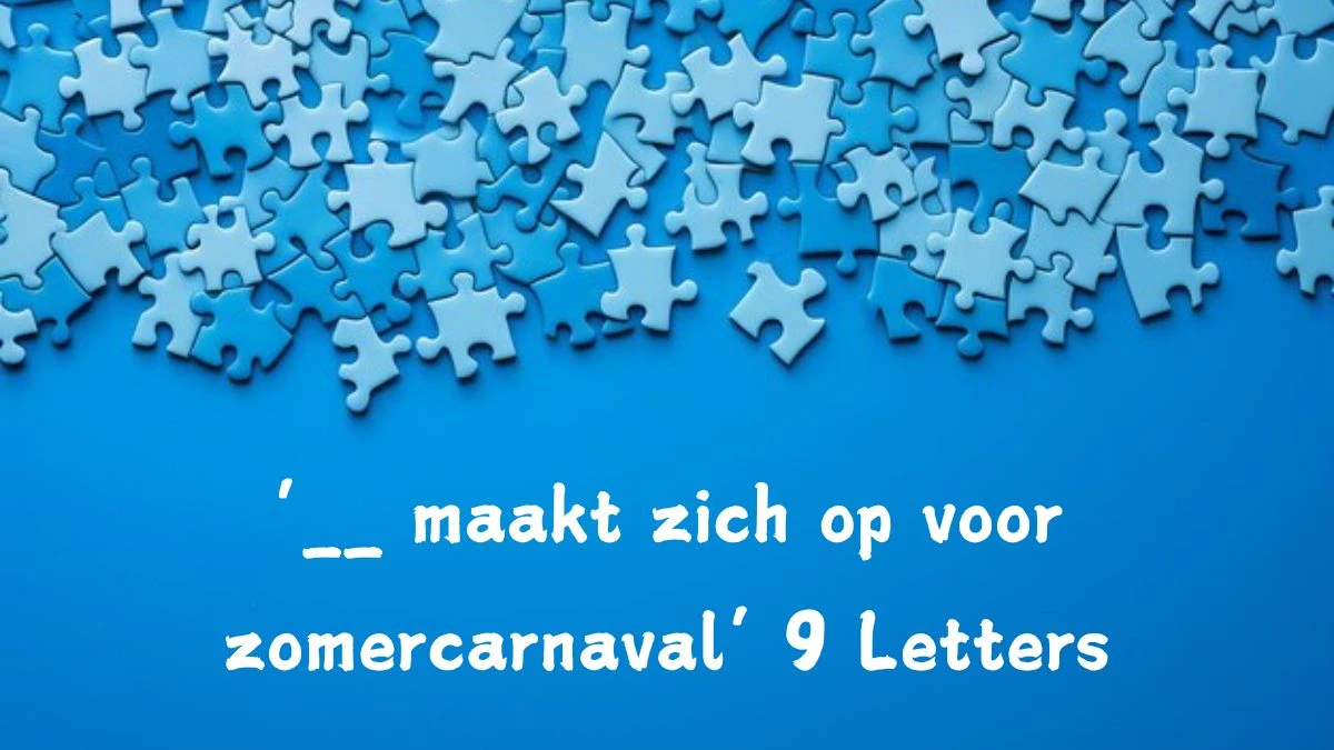 ‘__ maakt zich op voor zomercarnaval’ 9 Letters Puzzelwoordenboek kruiswoordpuzzels