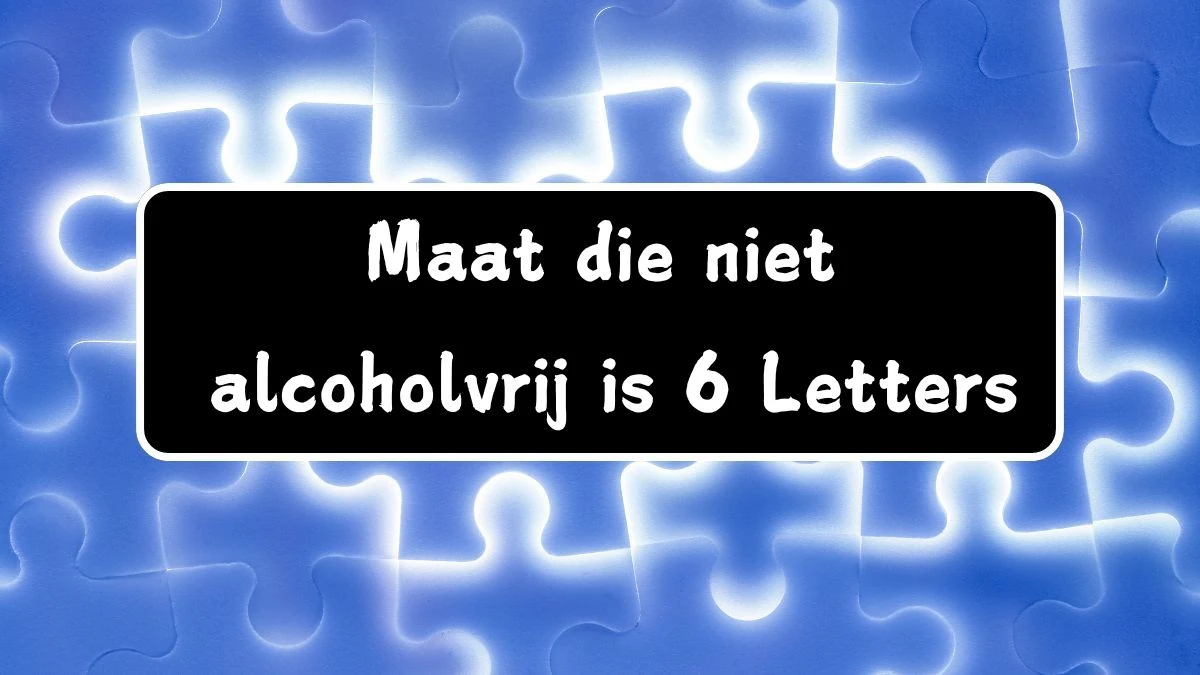 Maat die niet alcoholvrij is 6 Letters Puzzelwoordenboek kruiswoordpuzzels