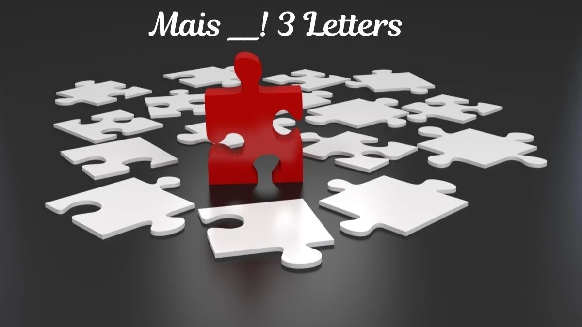 Mais __! 3 Letters Puzzelwoordenboek kruiswoordpuzzels