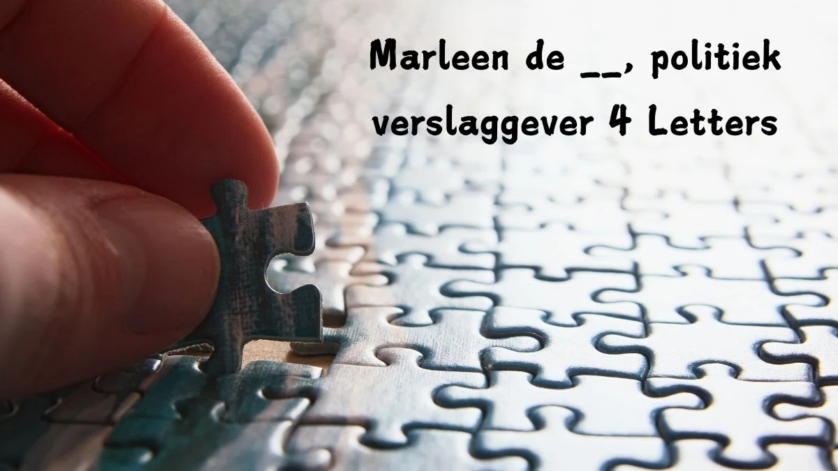 Marleen de __, politiek verslaggever 4 Letters Puzzelwoord