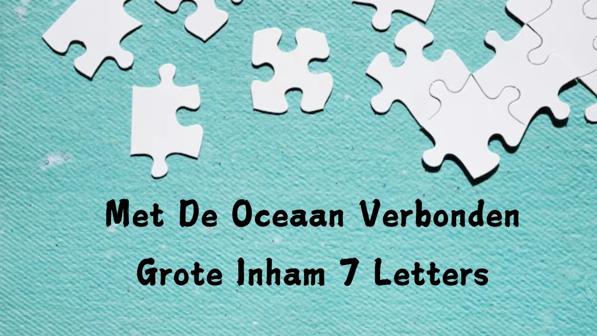 Met De Oceaan Verbonden Grote Inham 7 Letters Puzzelwoord