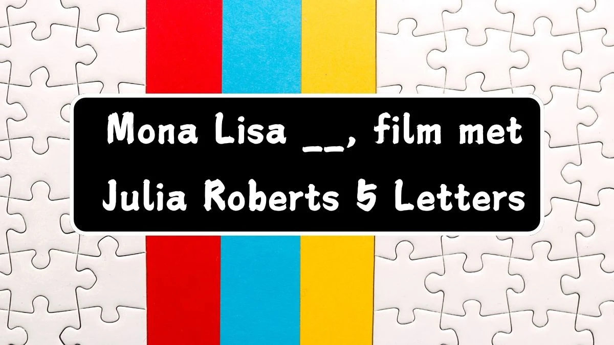 Mona Lisa __, film met Julia Roberts 5 Letters Puzzelwoordenboek kruiswoordpuzzels