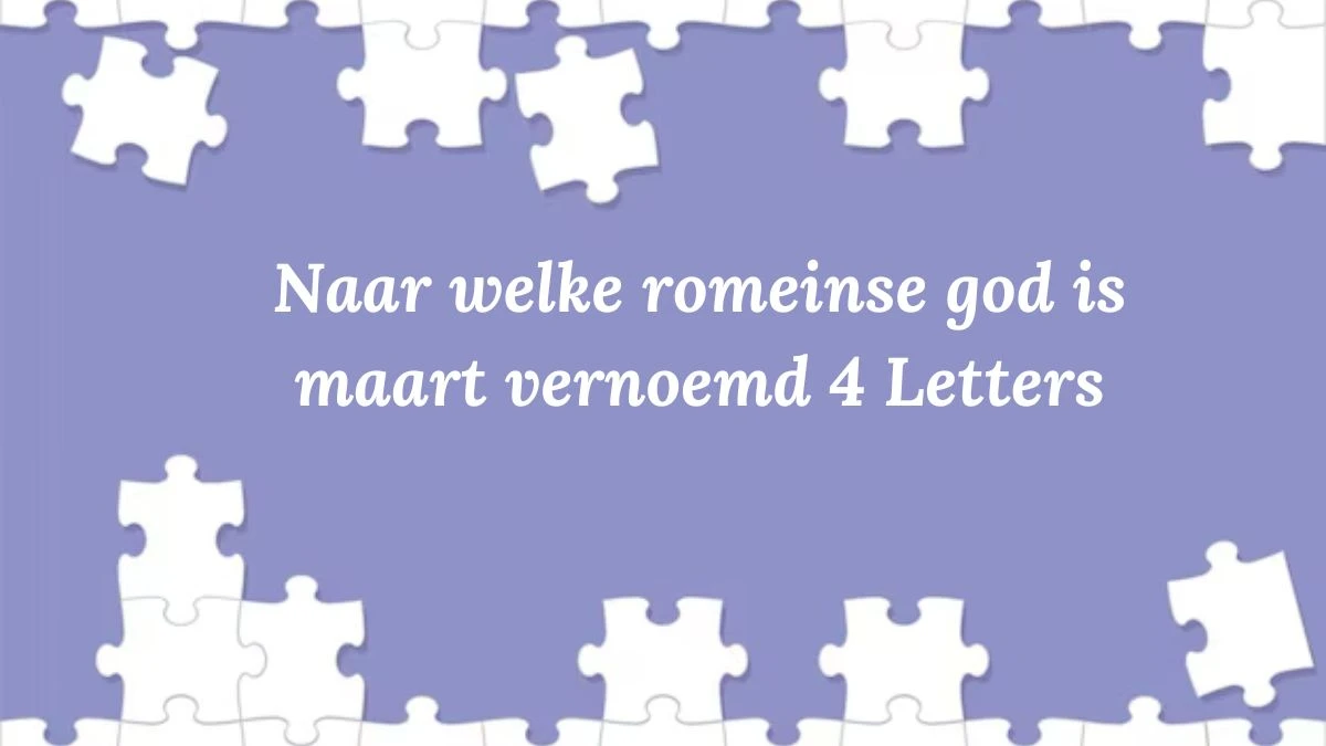 Naar welke romeinse god is maart vernoemd 4 Letters Puzzelwoordenboek kruiswoordpuzzels