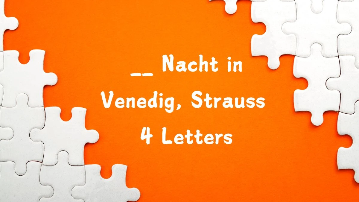 __ Nacht in Venedig, Strauss 4 Letters Puzzelwoordenboek kruiswoordpuzzels