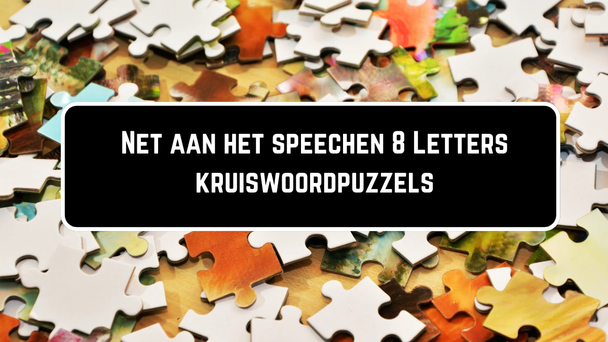 Net aan het speechen 8 Letters Puzzelwoordenboek kruiswoordpuzzels